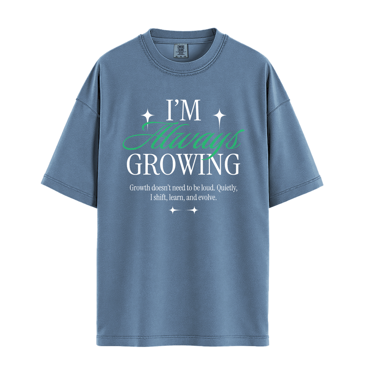 I'm Always Growing - Unisex T-Shirt - Premium Comfort Colors - Blue Jean