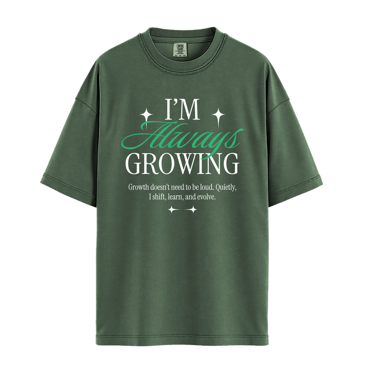 I'm Always Growing - Unisex T-Shirt - Premium Comfort Colors - Moss