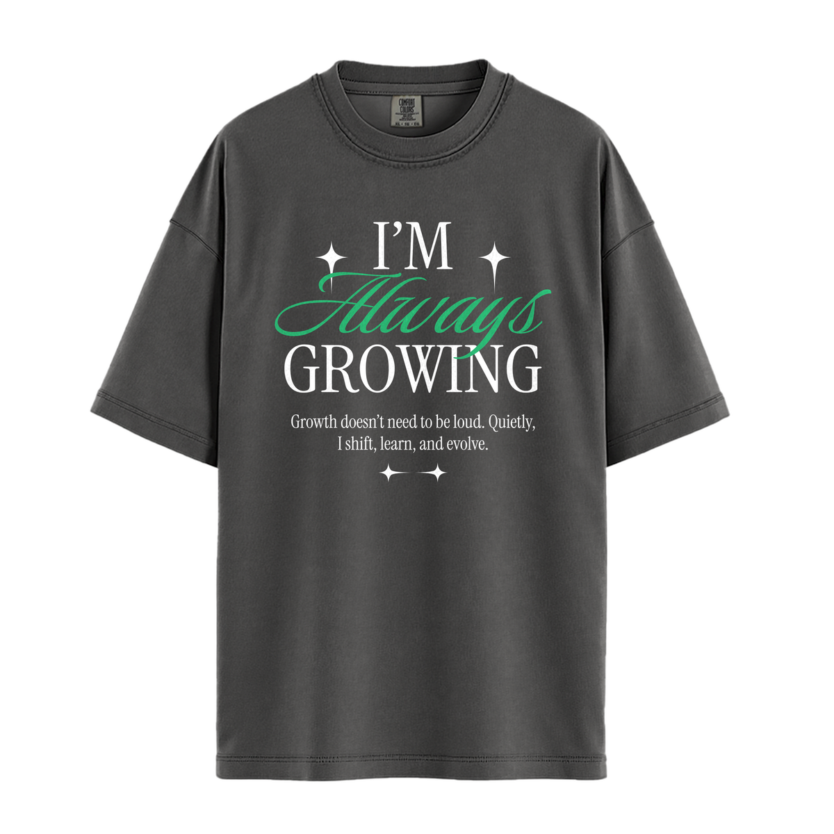I'm Always Growing - Unisex T-Shirt - Premium Comfort Colors - Pepper