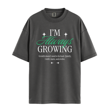 I'm Always Growing - Unisex T-Shirt - Premium Comfort Colors - Pepper