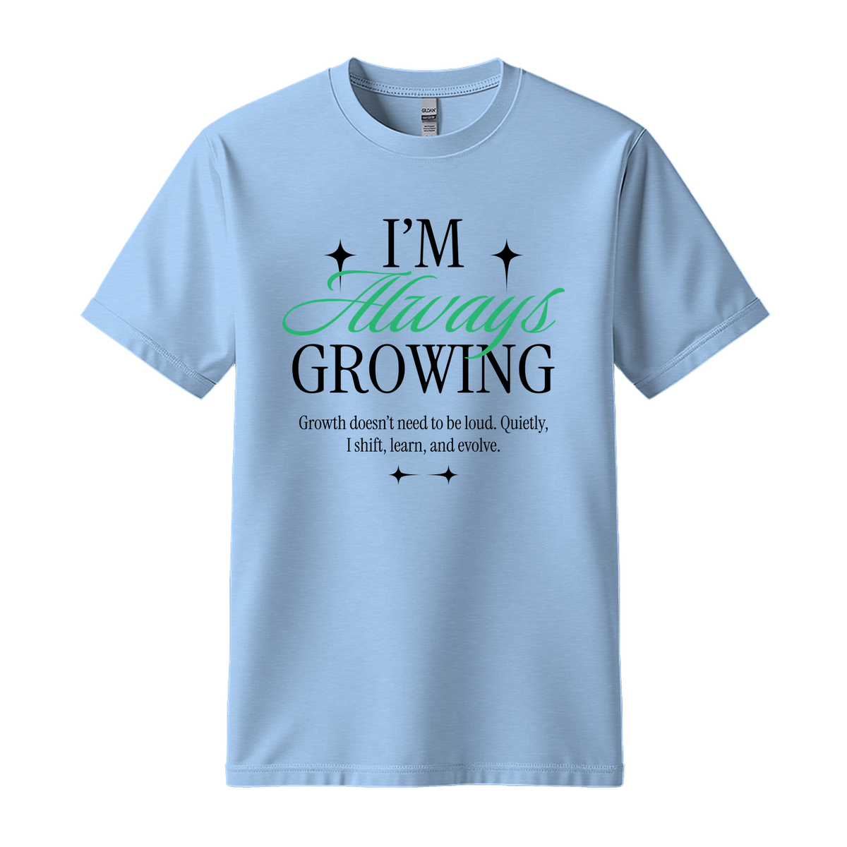 I'm Always Growing - Unisex T-Shirt - Motivation Tshirt - Light Blue