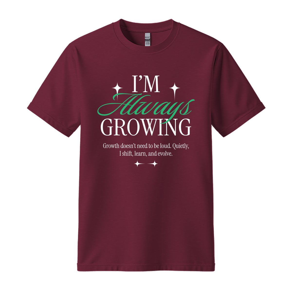 I'm Always Growing - Unisex T-Shirt - Motivation Tshirt - Maroon