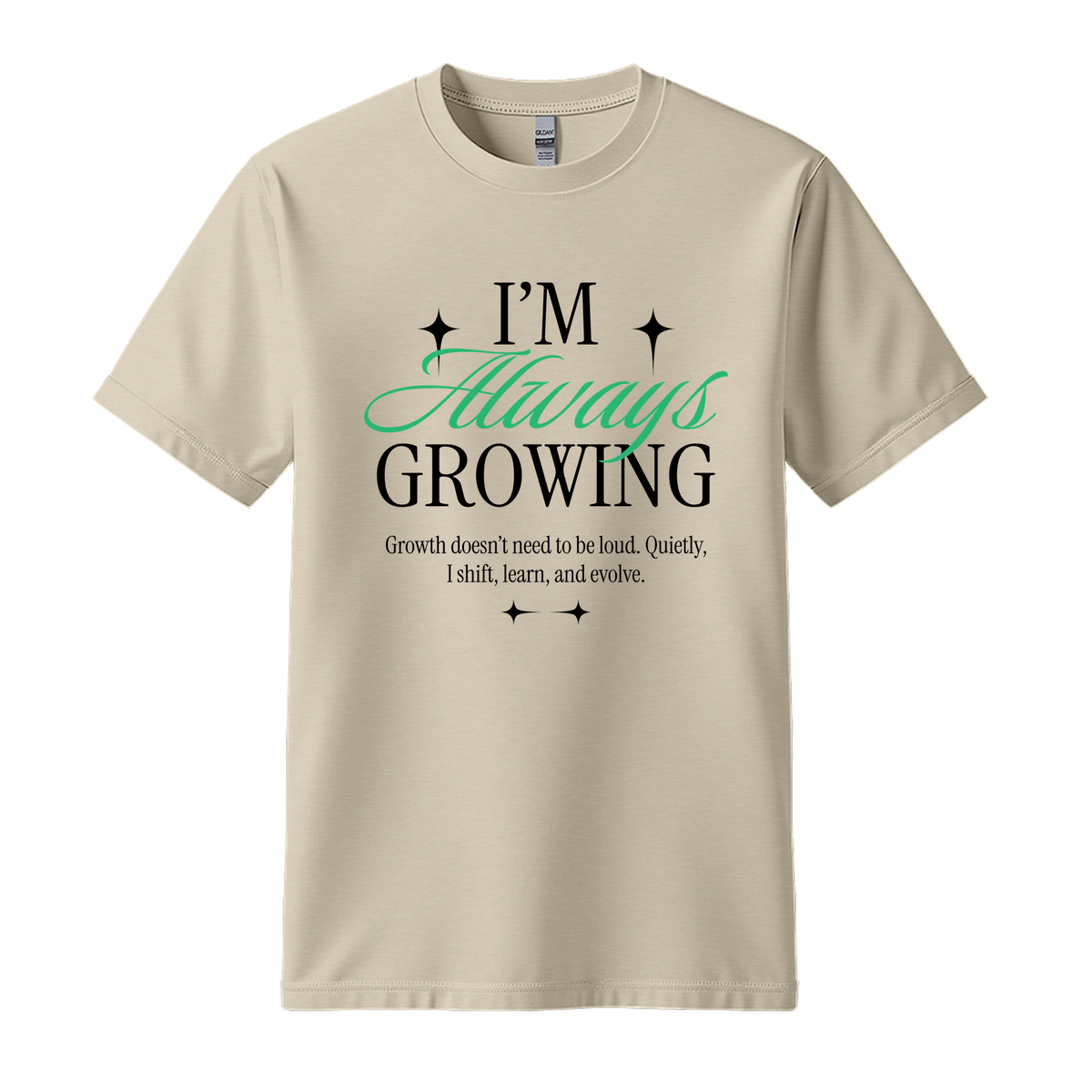 I'm Always Growing - Unisex T-Shirt - Motivation Tshirt - Sand