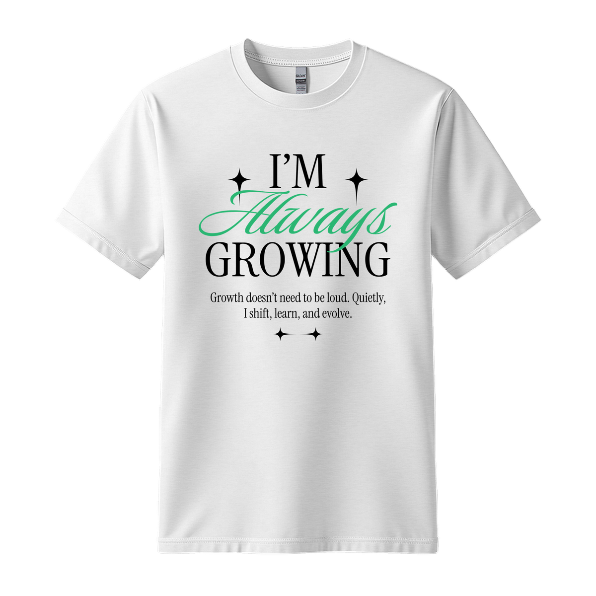 I'm Always Growing - Unisex T-Shirt - Motivation Tshirt - White