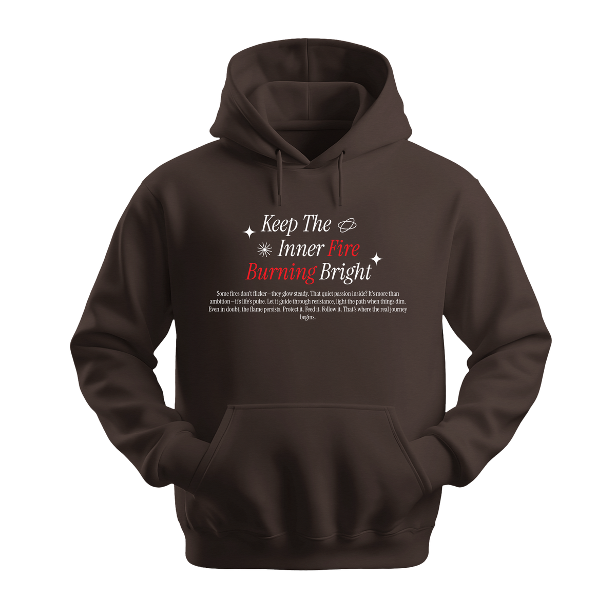 Keep Inner Fire Burning Bright - Unisex Hoodie - Motivation Hoodie - Dark Chocolate