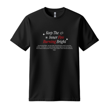 Keep Inner Fire Burning Bright - Unisex T-Shirt - Motivation Tshirt - Black