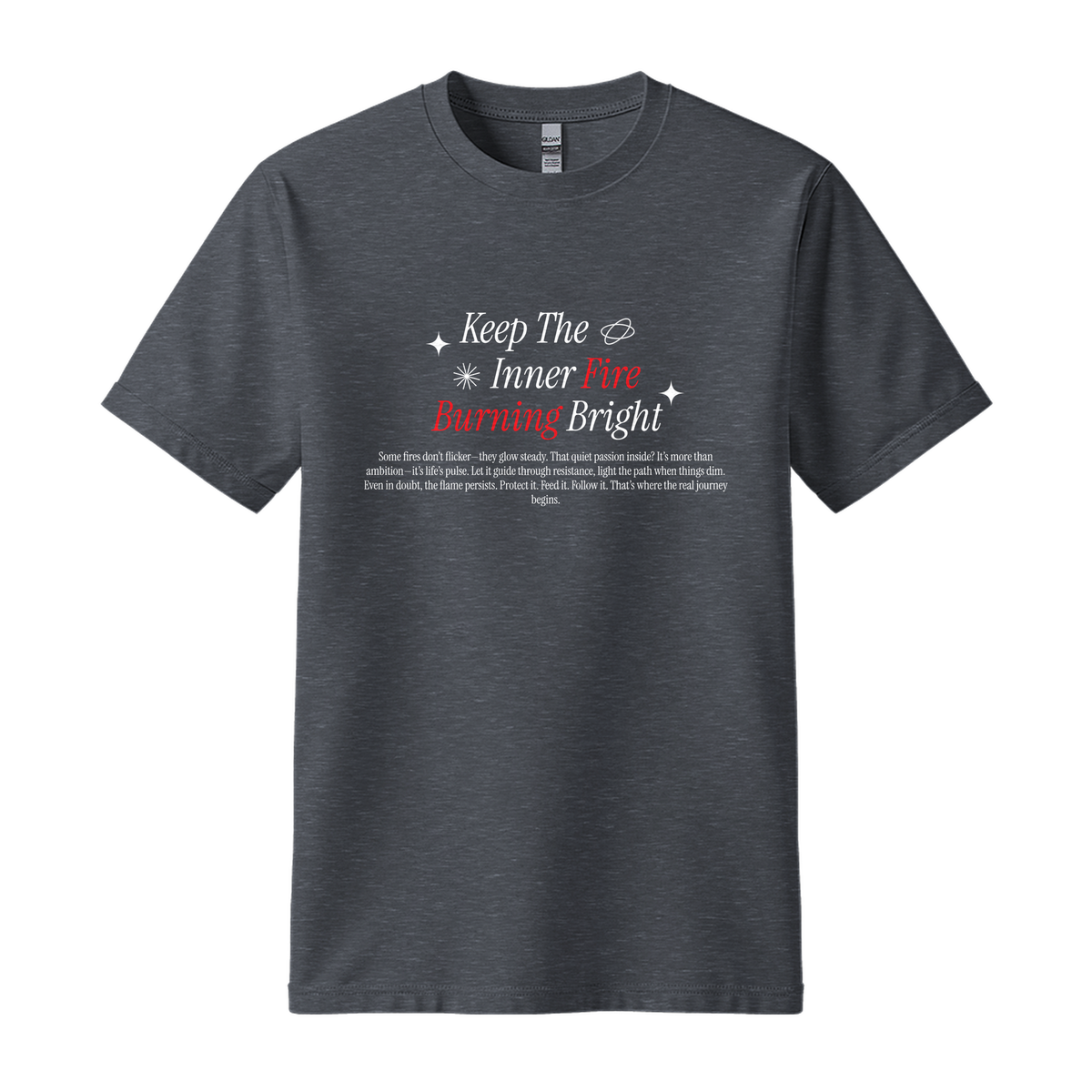 Keep Inner Fire Burning Bright - Unisex T-Shirt - Motivation Tshirt - Dark Heather