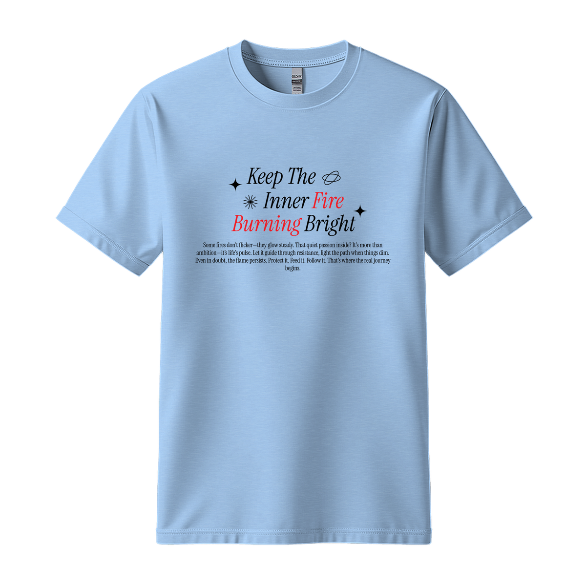 Keep Inner Fire Burning Bright - Unisex T-Shirt - Motivation Tshirt - Light Blue