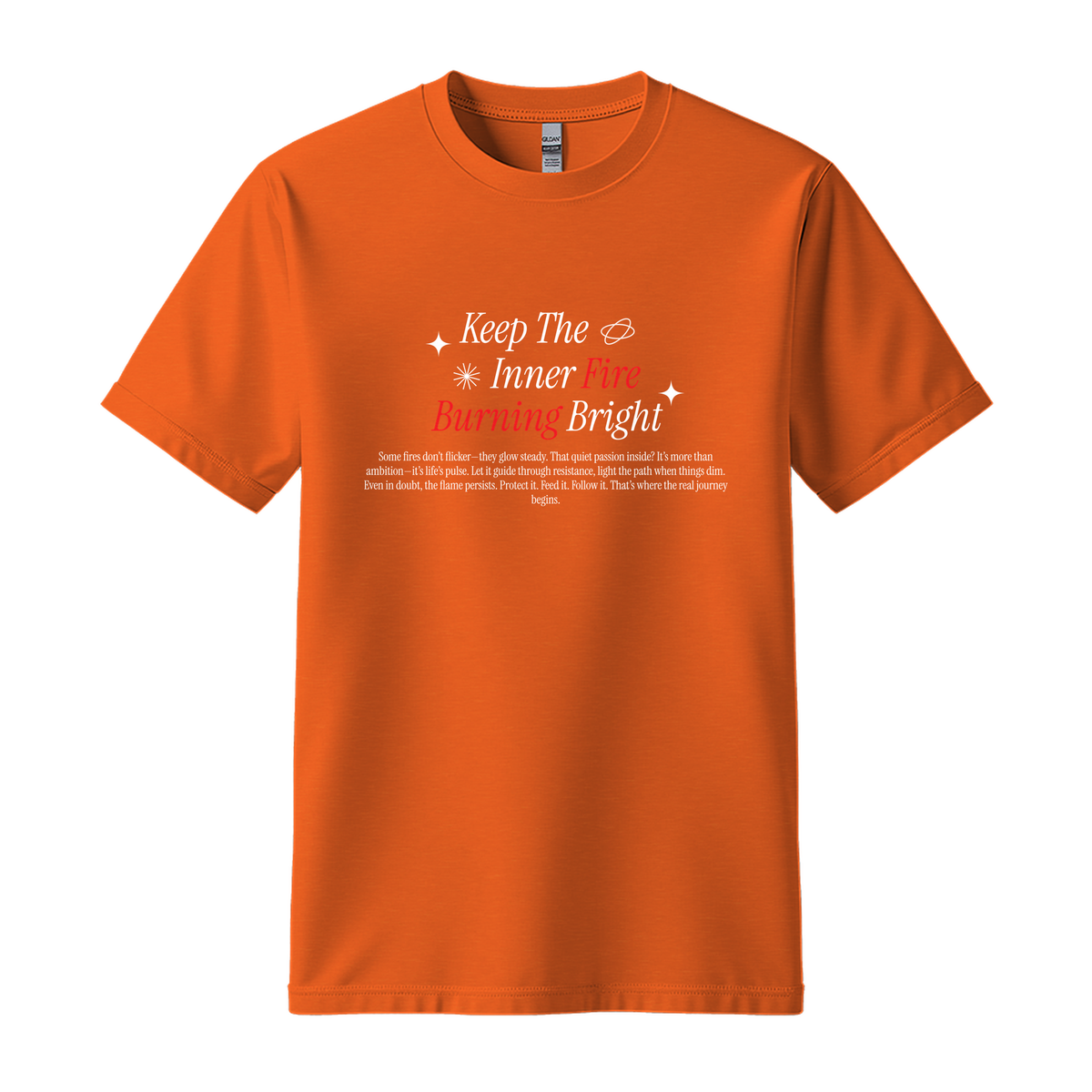 Keep Inner Fire Burning Bright - Unisex T-Shirt - Motivation Tshirt - Orange