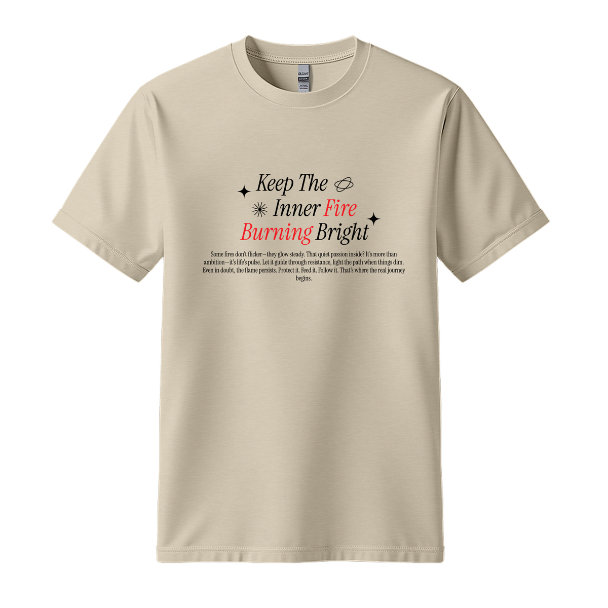 Keep Inner Fire Burning Bright - Unisex T-Shirt - Motivation Tshirt - Sand