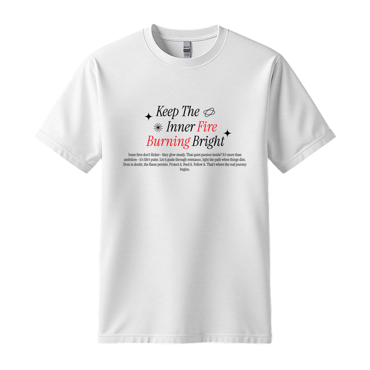 Keep Inner Fire Burning Bright - Unisex T-Shirt - Motivation Tshirt - White