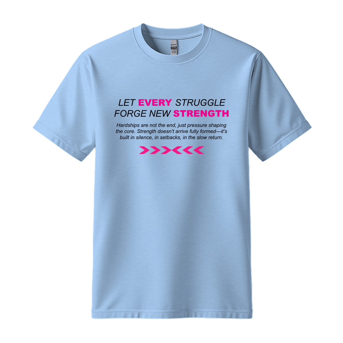 Let Every Struggle Forge New Strength - Unisex T-Shirt - Motivation Tshirt - Light Blue
