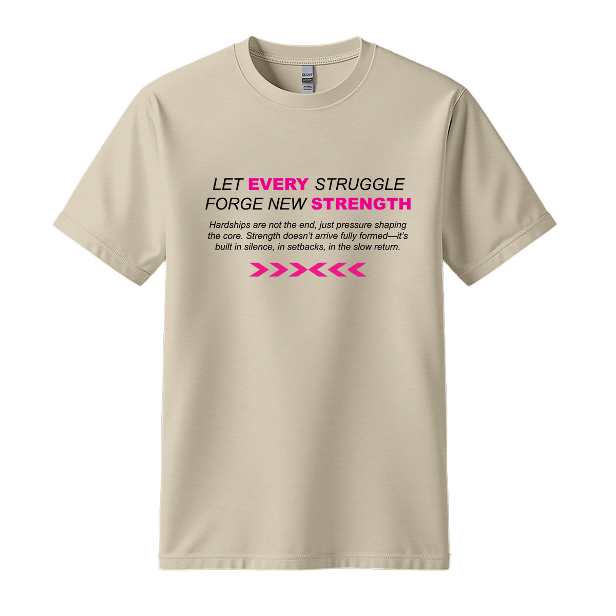Let Every Struggle Forge New Strength - Unisex T-Shirt - Motivation Tshirt - Sand