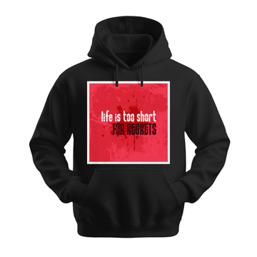 Life Is Too Short For Regrets - Unisex Hoodie - Motivation Hoodie - Black