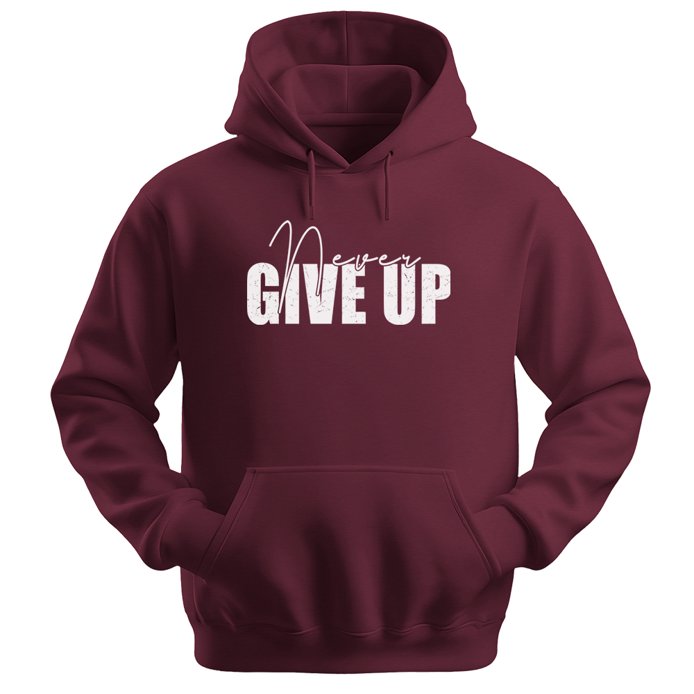 Never Give Up - Unisex Hoodie - Typography Hoodie - Maroon