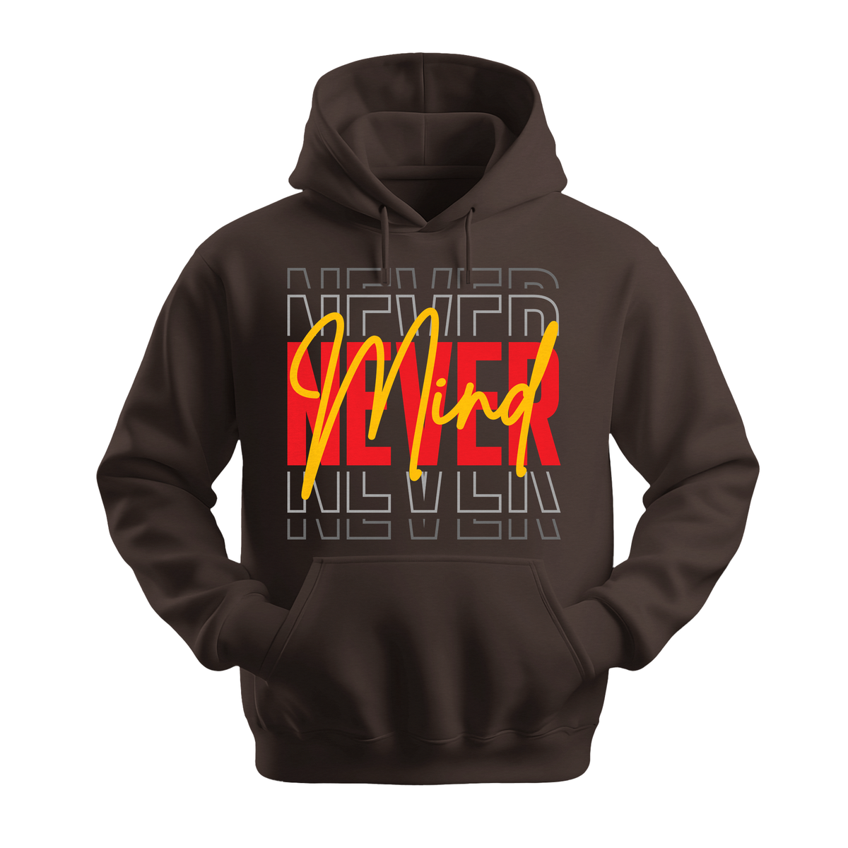 Never Mind - Unisex Hoodie - Streetwear Hoodie - Dark Chocolate