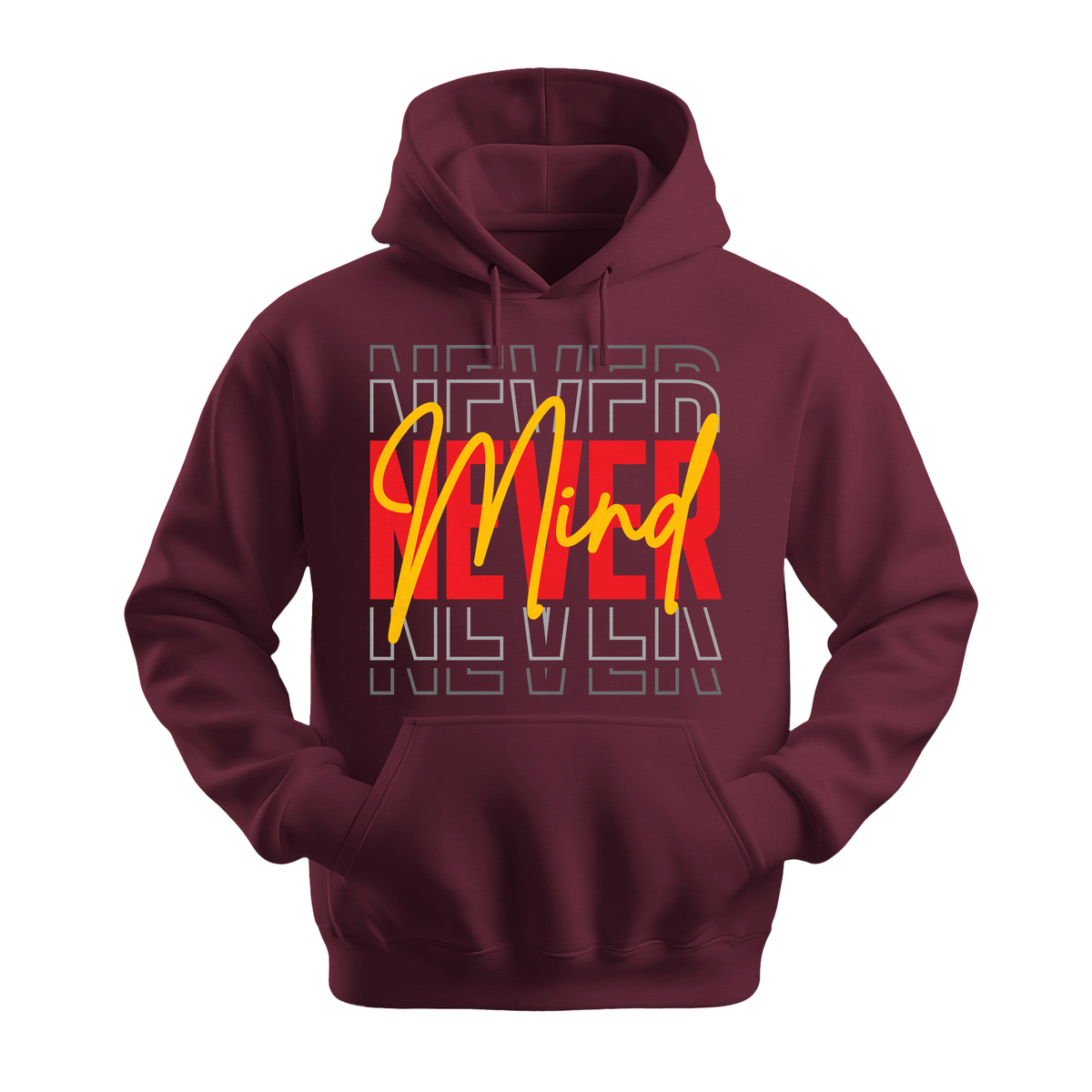 Never Mind - Unisex Hoodie - Streetwear Hoodie - Maroon