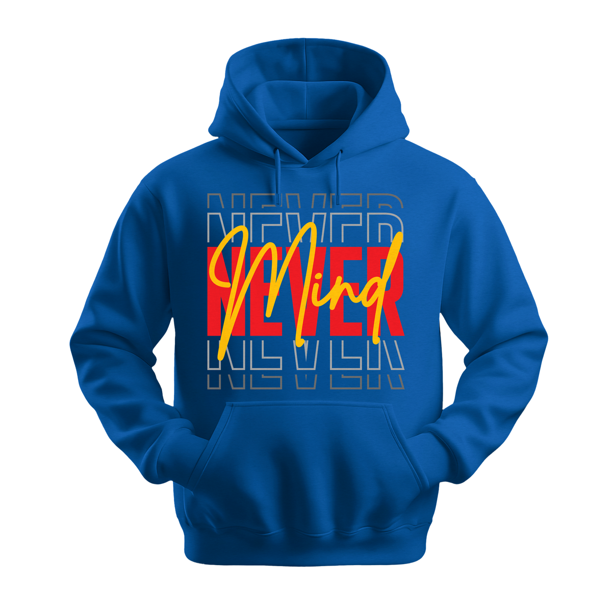 Never Mind - Unisex Hoodie - Streetwear Hoodie - Royal