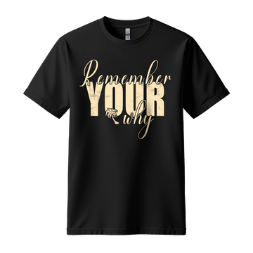 Remember Your Why - Unisex T-Shirt - Typography Tee - Black