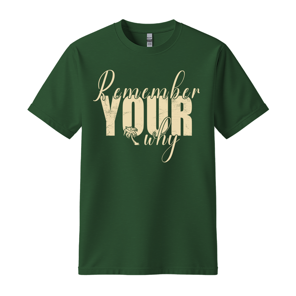 Remember Your Why - Unisex T-Shirt - Typography Tee - Forest Green