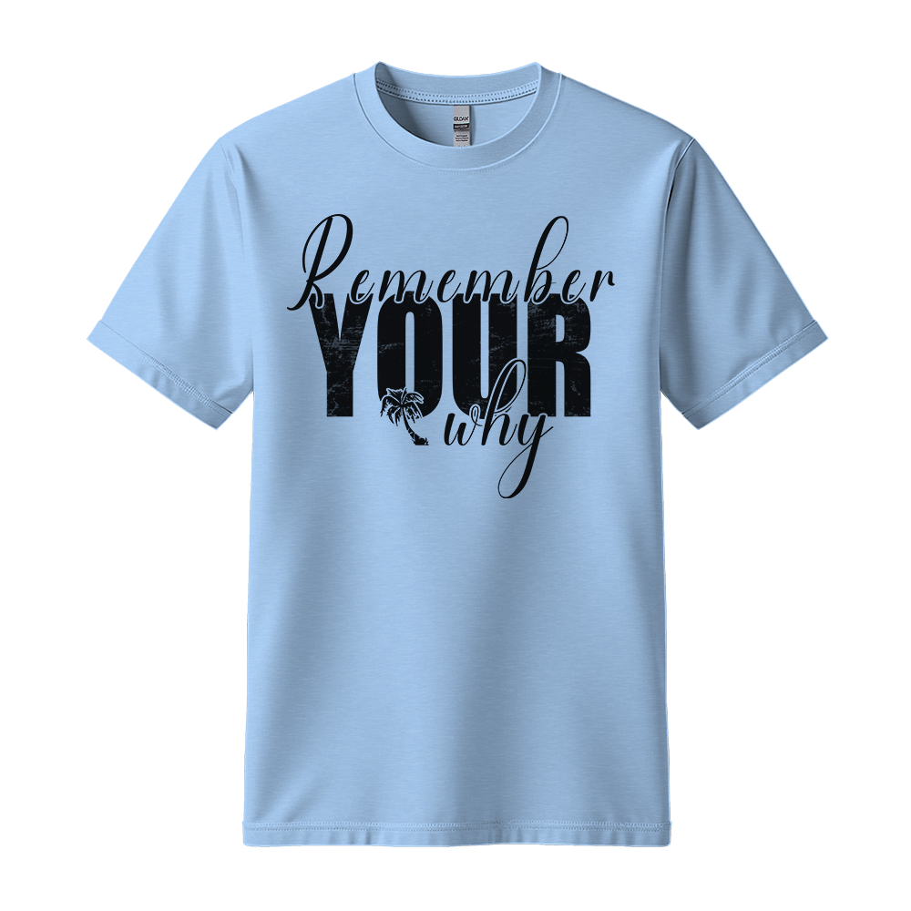 Remember Your Why - Unisex T-Shirt - Typography Tee - Light Blue