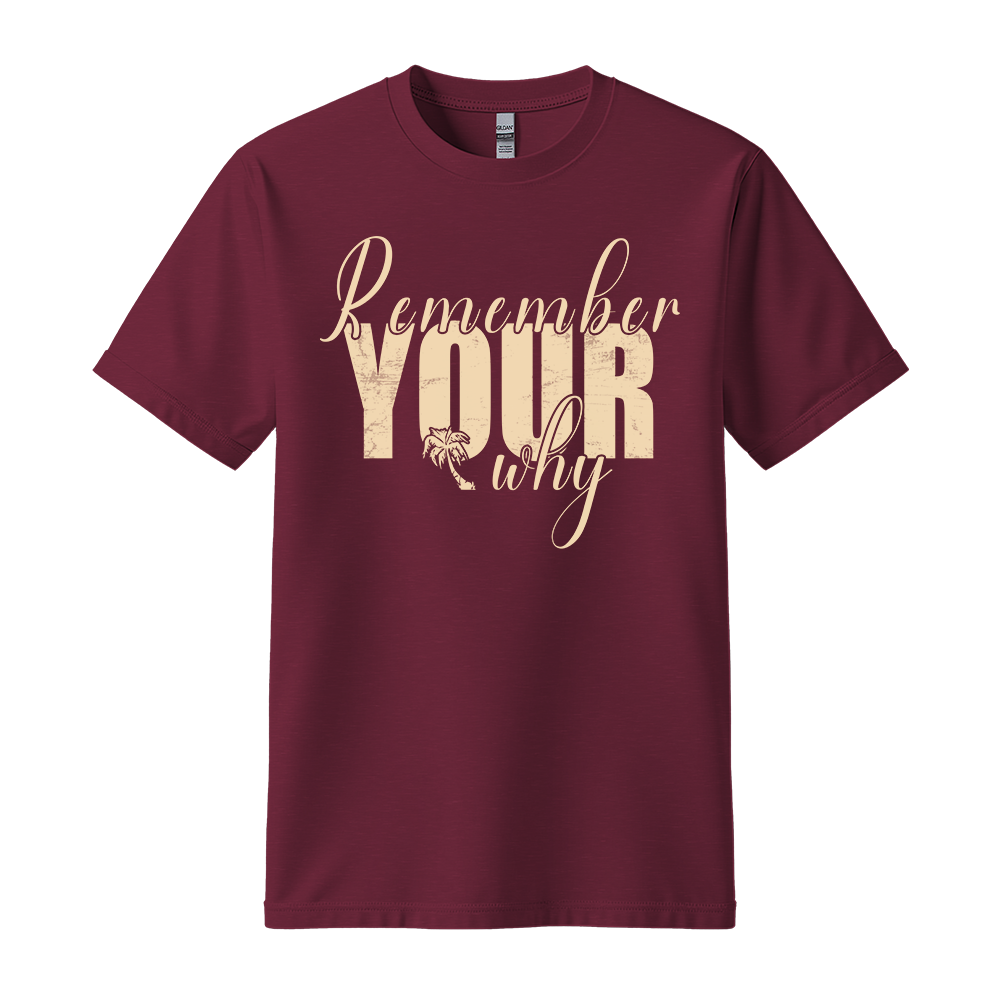 Remember Your Why - Unisex T-Shirt - Typography Tee - Maroon