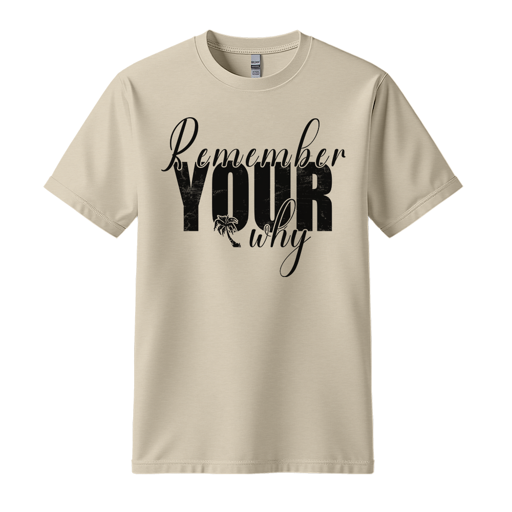Remember Your Why - Unisex T-Shirt - Typography Tee - Sand