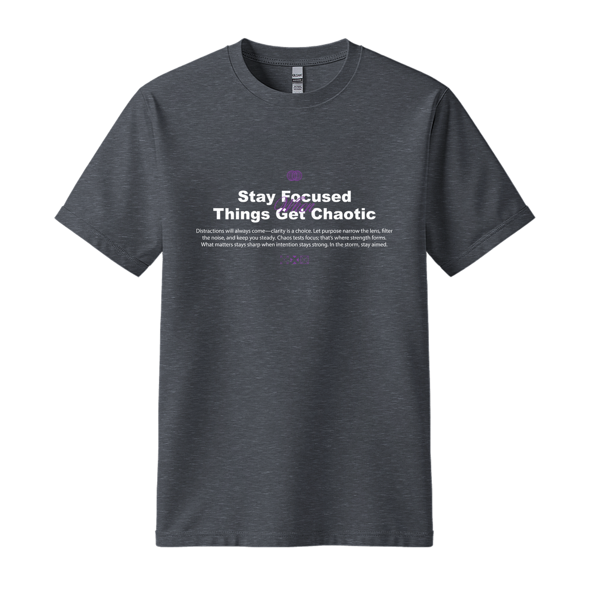 Stay Focused When Things Get Chaotic - Unisex T-Shirt - Motivation Tshirt - Dark Heather