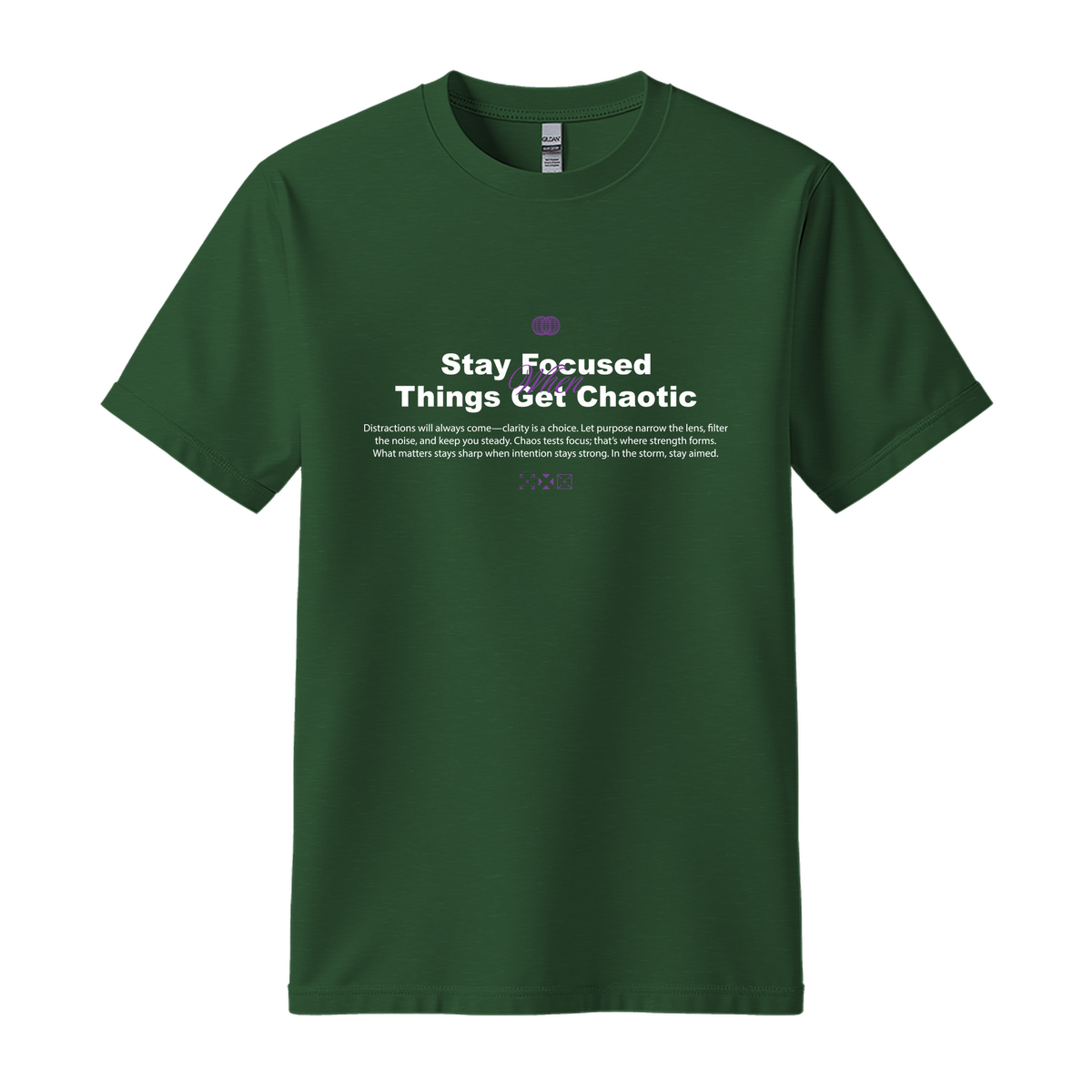 Stay Focused When Things Get Chaotic - Unisex T-Shirt - Motivation Tshirt - Forest Green