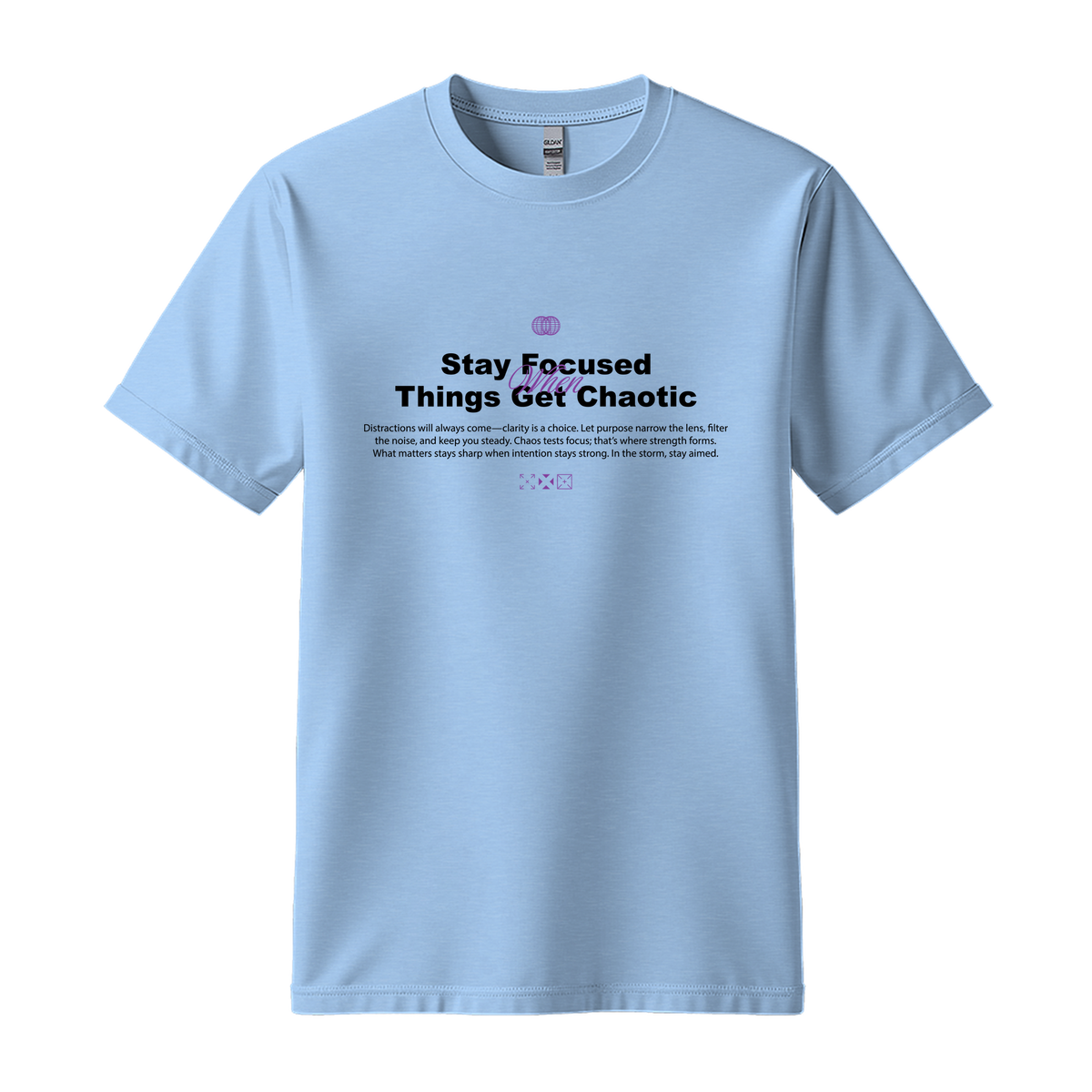 Stay Focused When Things Get Chaotic - Unisex T-Shirt - Motivation Tshirt - Light Blue