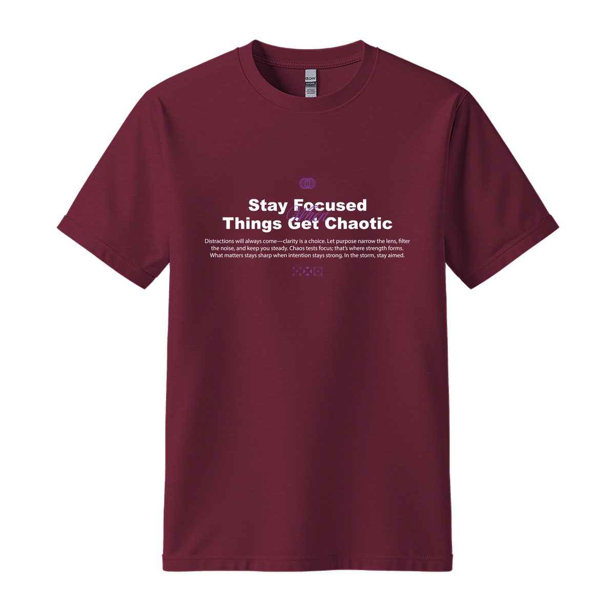 Stay Focused When Things Get Chaotic - Unisex T-Shirt - Motivation Tshirt - Maroon