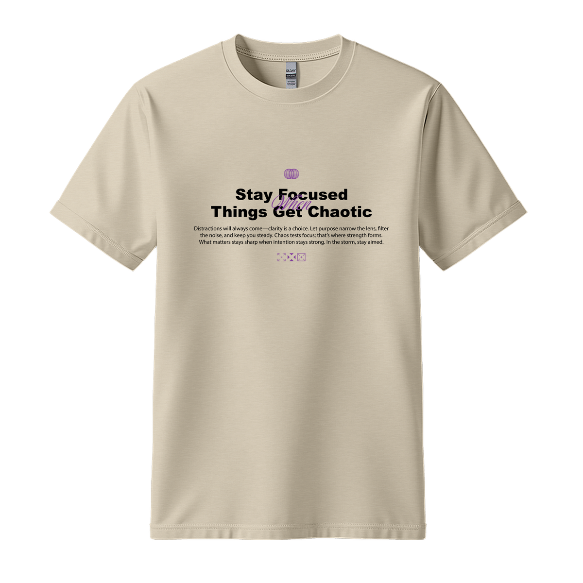 Stay Focused When Things Get Chaotic - Unisex T-Shirt - Motivation Tshirt - Sand