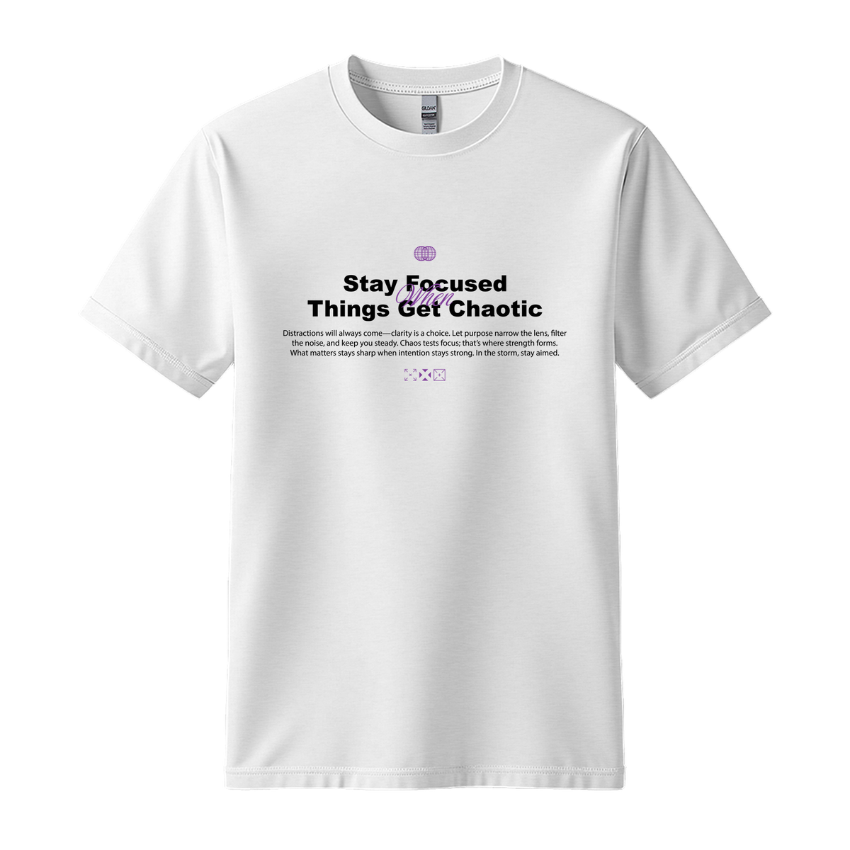 Stay Focused When Things Get Chaotic - Unisex T-Shirt - Motivation Tshirt - White