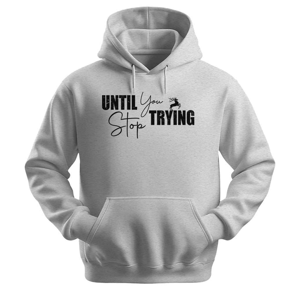 Until You Stop Trying - Unisex Hoodie - Typography Hoodie - Ash