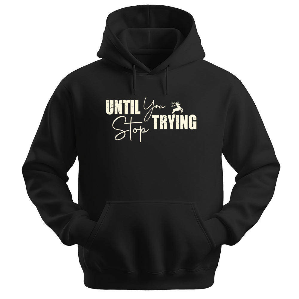 Until You Stop Trying - Unisex Hoodie - Typography Hoodie - Black