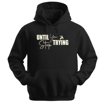 Until You Stop Trying - Unisex Hoodie - Typography Hoodie - Black