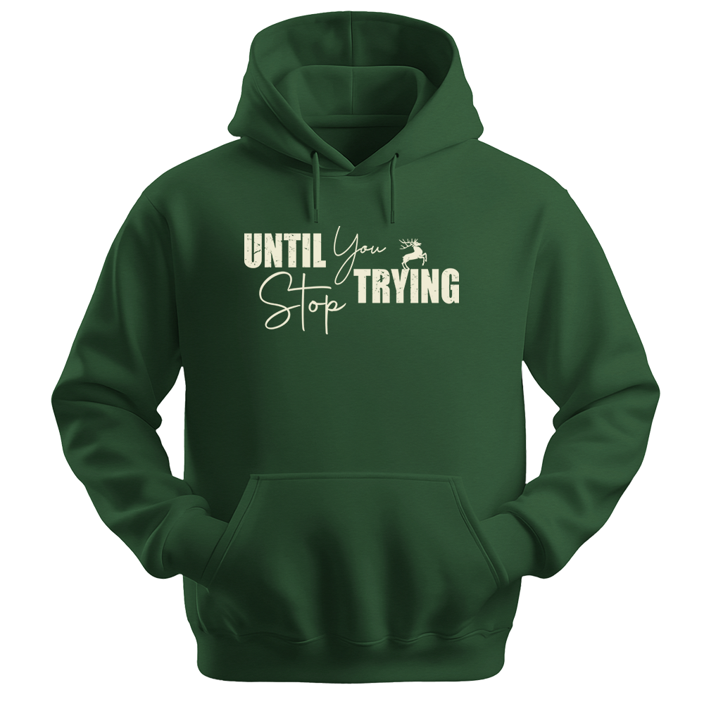 Until You Stop Trying - Unisex Hoodie - Typography Hoodie - Forest Green