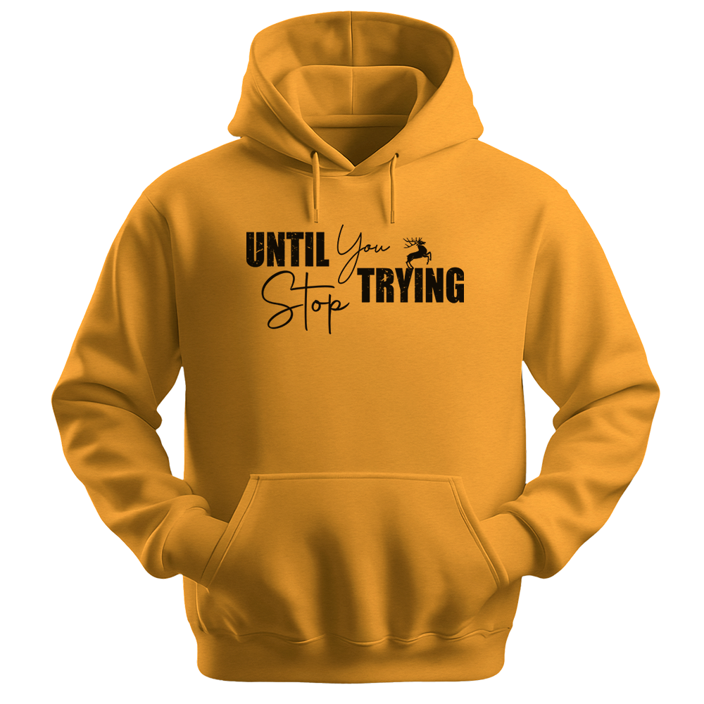 Until You Stop Trying - Unisex Hoodie - Typography Hoodie - Gold