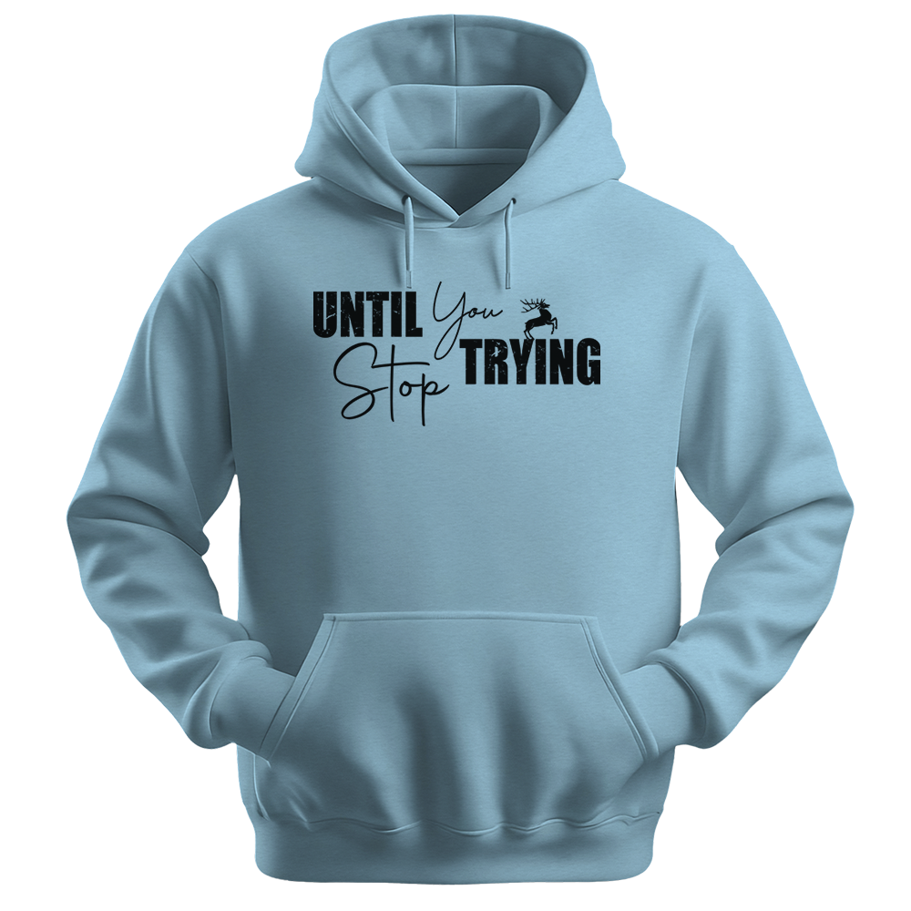 Until You Stop Trying - Unisex Hoodie - Typography Hoodie - Light Blue