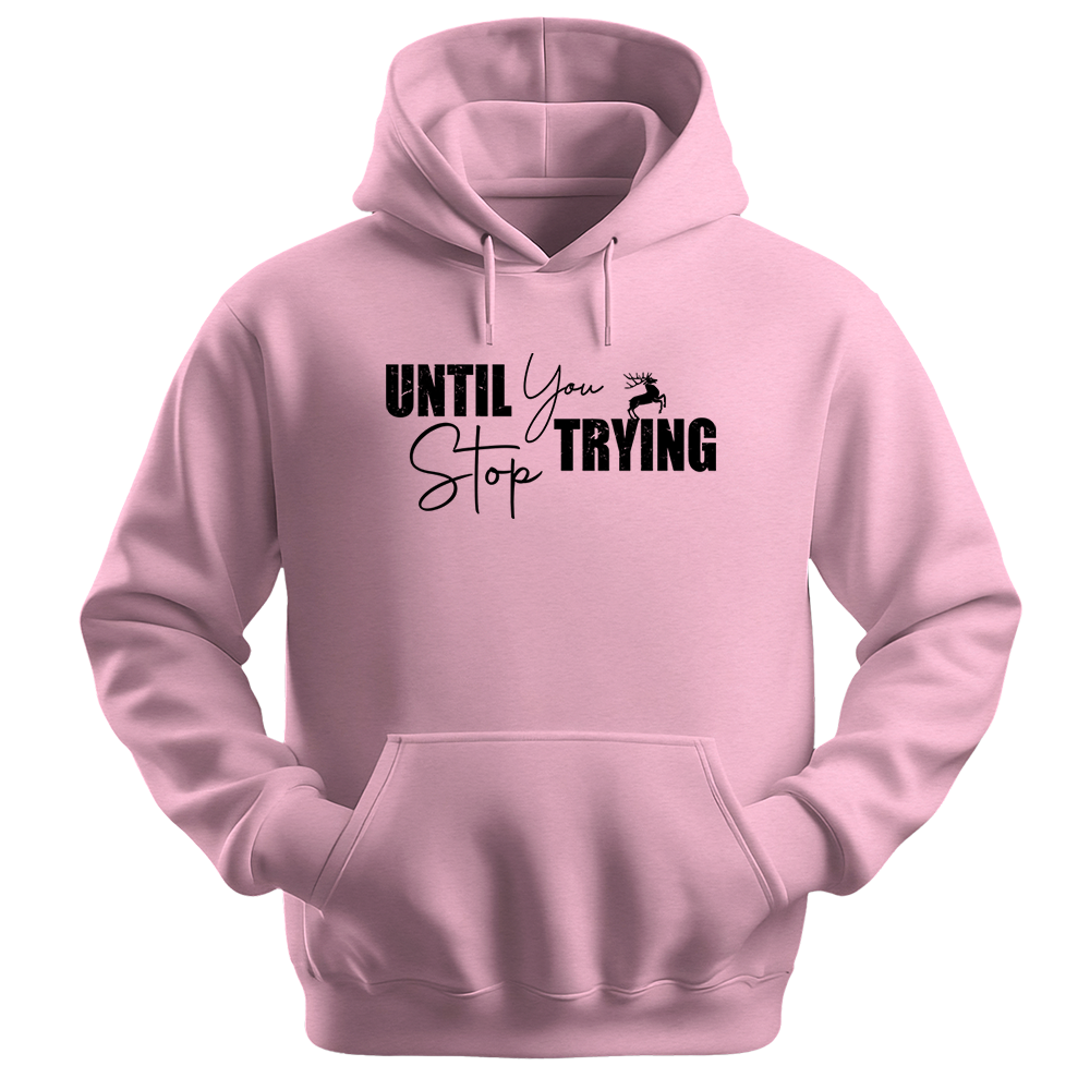 Until You Stop Trying - Unisex Hoodie - Typography Hoodie - Light pink
