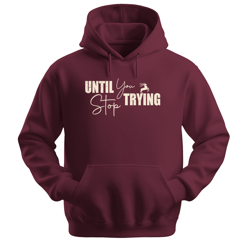Until You Stop Trying - Unisex Hoodie - Typography Hoodie - Maroon