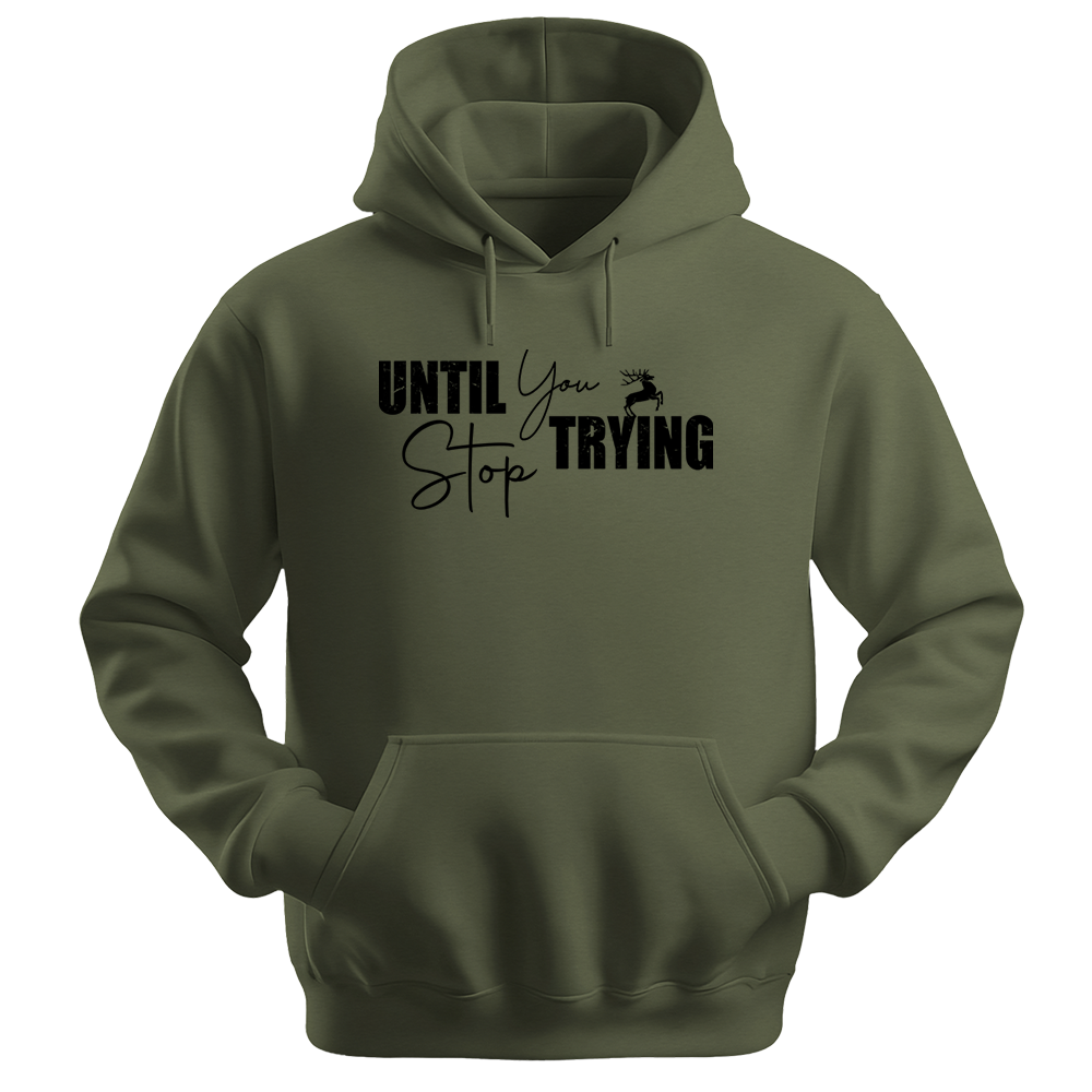 Until You Stop Trying - Unisex Hoodie - Typography Hoodie - Military Green