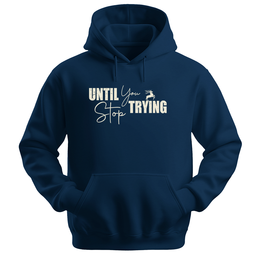 Until You Stop Trying - Unisex Hoodie - Typography Hoodie - Navy
