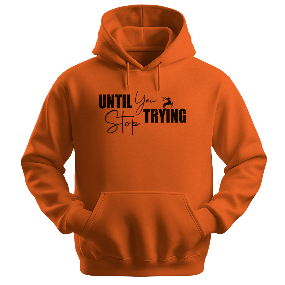 Until You Stop Trying - Unisex Hoodie - Typography Hoodie - Orange