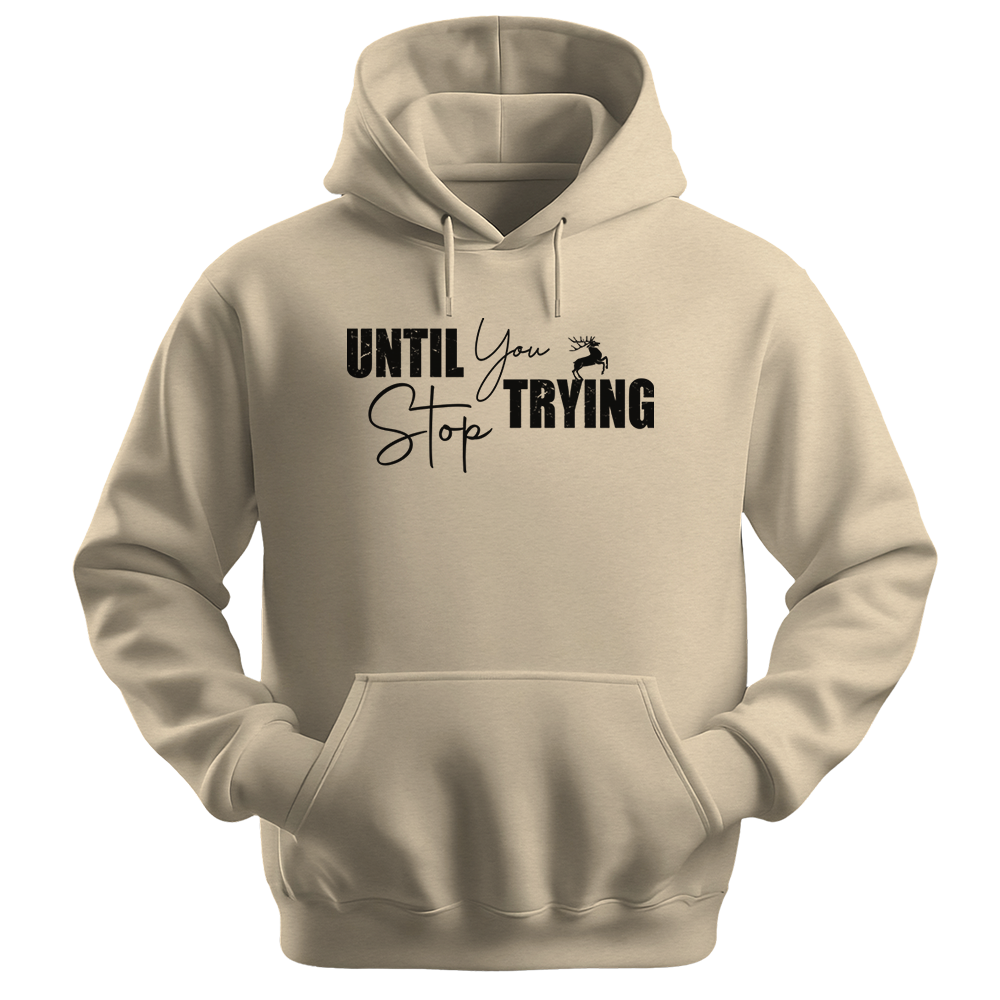 Until You Stop Trying - Unisex Hoodie - Typography Hoodie - Sand