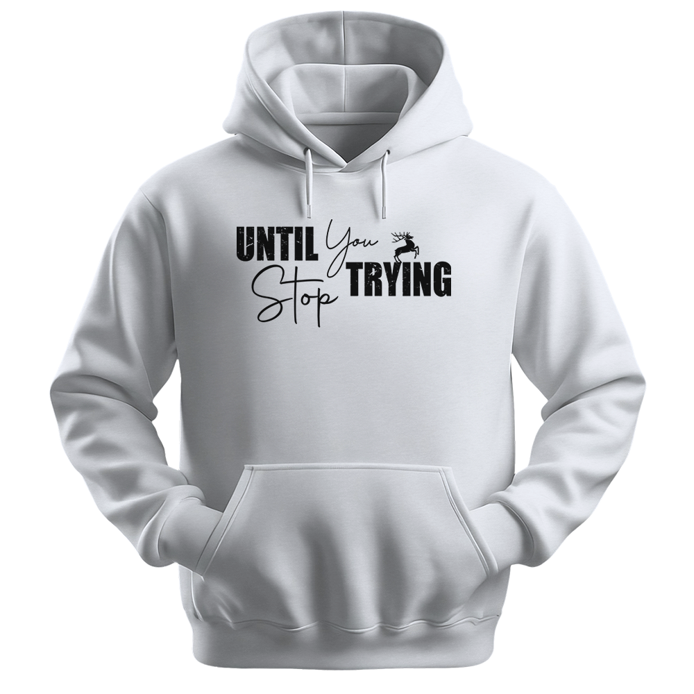 Until You Stop Trying - Unisex Hoodie - Typography Hoodie - White