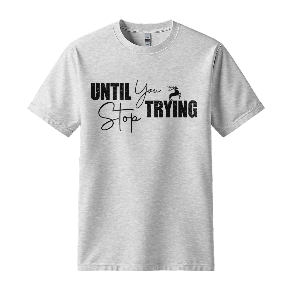 Until You Stop Trying - Unisex T-Shirt - Typography Tee - Ash