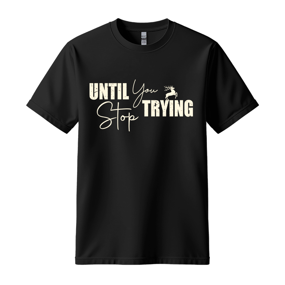Until You Stop Trying - Unisex T-Shirt - Typography Tee - Black