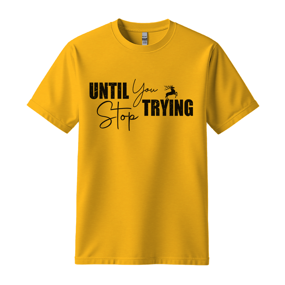 Until You Stop Trying - Unisex T-Shirt - Typography Tee - Gold