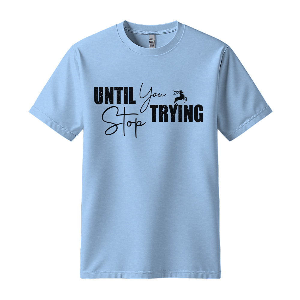 Until You Stop Trying - Unisex T-Shirt - Typography Tee - Light Blue